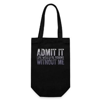Admit it, life would be boring without me - Gift Bag for Bottles - black - Front