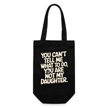 You cant't tell me what to do you not my daughter - Gift Bag for Bottles - black - Front