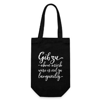 Ohne mich wäre es langweilig - Ironie - Spruch - Geschenkbeutel für Flaschen - Schwarz - Vorne