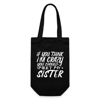 If You Think I'm Crazy You Should Meet My Sister - Gift Bag for Bottles - black - Front