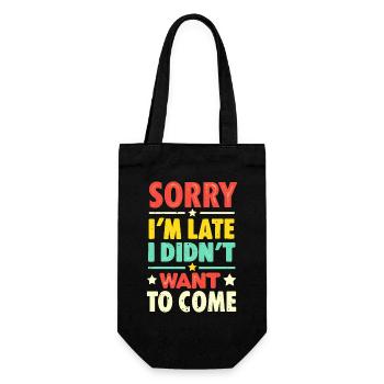 Sorry I'm late, I didn't want to come - Funny - Gift Bag for Bottles - black - Front