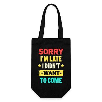 Sorry I'm late, I didn't want to come - Funny - Gift Bag for Bottles - black - Front