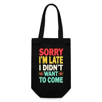 Sorry I'm late, I didn't want to come - Funny - Gift Bag for Bottles - black - Front
