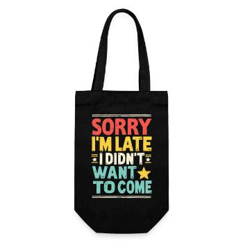 Sorry I'm late, I didn't want to come - Funny - Gift Bag for Bottles - black - Front