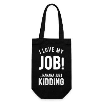 Ich liebe meinen Job! Hahaha nur ein Scherz, lustig, Humor - Geschenkbeutel für Flaschen - Schwarz - Vorne
