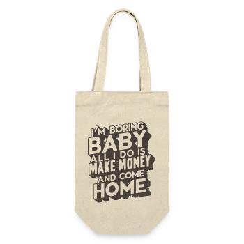 I'm Boring Baby All I Do Is Make Money Come Home - Geschenkbeutel für Flaschen - Natur - Vorne