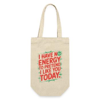 I Have No Energy To Pretend I Like You Today Office - Gift Bag for Bottles - nature - Front