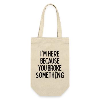 Im Here Because You Broke Something - Gift Bag for Bottles - nature - Front