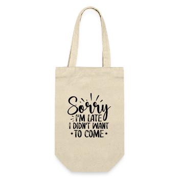 Sorry I’m Late — I Didn’t Want To Come — Lustig - Geschenkbeutel für Flaschen - Natur - Vorne