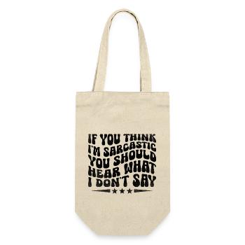 Wenn du denkst, dass ich sarkastisch bin, solltest du hören, was ich tue. - Geschenkbeutel für Flaschen - Natur - Vorne