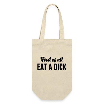 First Of All Eat A Dick Funny Graphic - Gift Bag for Bottles - nature - Front