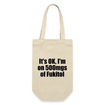 Tout va bien, je prends 500 mg de Fukitol. (S drôle - Sac à bouteille - nature - Devant