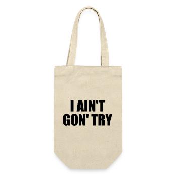 i ain't gon' try - Gift Bag for Bottles - nature - Front