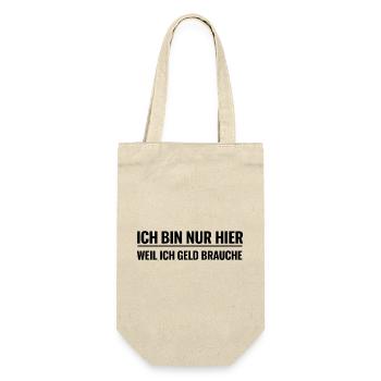 Ich bin nur hier weil ich Geld brauche - Geschenkbeutel für Flaschen - Natur - Vorne