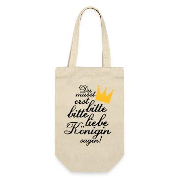 Du musst erst "Bitte, bitte liebe Königin sagen!" - Geschenkbeutel für Flaschen - Natur - Vorne