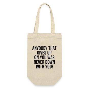 anybody that gives up on you was never down with - Gift Bag for Bottles - nature - Front