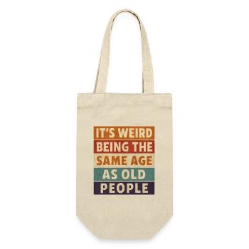 It’s Weird Being The Same Age As Old People Shirt - Gift Bag for Bottles - nature - Front