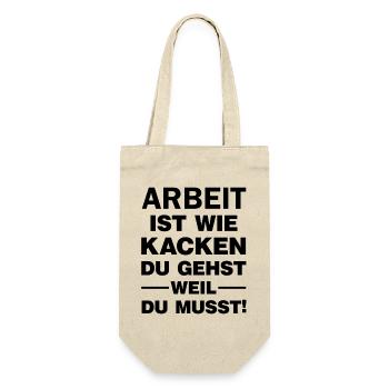 Arbeit ist wie Kacken Du gehst weil du muss Spruch - Geschenkbeutel für Flaschen - Natur - Vorne