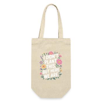 I Didn't Plant This, But Here We Are - Gift Bag for Bottles - nature - Front