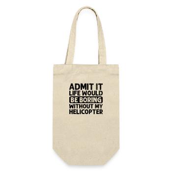 Admit It Life Would Be Boring Without My Helicopte - Gift Bag for Bottles - nature - Front