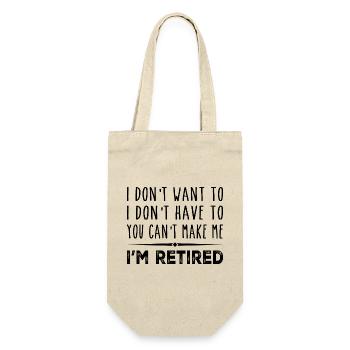 I Don't Want To Have You Can't Make Me I'm Retired - Sac à bouteille - nature - Devant