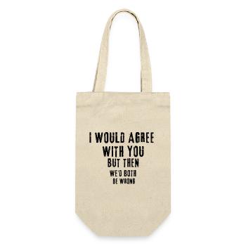 Collection: " I Would Agree With You But... - Gift Bag for Bottles - nature - Front