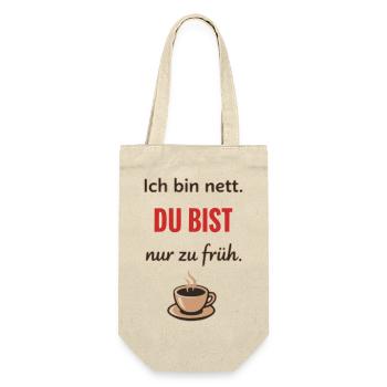 Ich bin nett, du bist nur zu früh – Lustiger Kaffe - Geschenkbeutel für Flaschen - Natur - Vorne