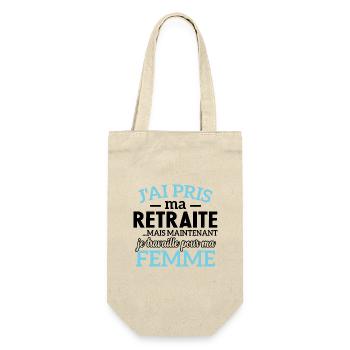 J'ai pris ma retraite , je travaille pour ma femme - Sac à bouteille - nature - Devant