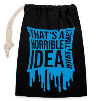 Thats a horrible Idea - Closable cotton gift bag (14x20cm) - black - Front