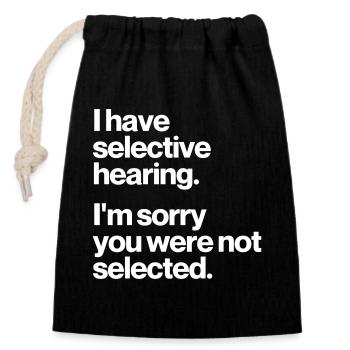 I HAVE SELECTIVE HEARING - Closable cotton gift bag (14x20cm) - black - Front