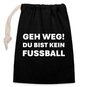 Geh weg du bist kein Fußball - Verschließbarer Geschenkbeutel aus Baumwolle (14x20cm) - Schwarz - Vorne