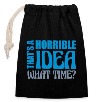 Thats a horrible Idea - Closable cotton gift bag (14x20cm) - black - Front