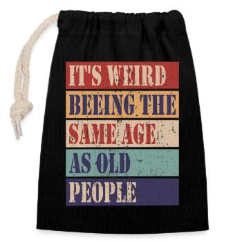 It's weird being the same age as old people - Closable cotton gift bag (14x20cm) - black - Front