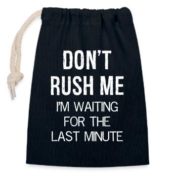 Don't Rush Me I m waiting for the last minute - Closable cotton gift bag (14x20cm) - navy - Front