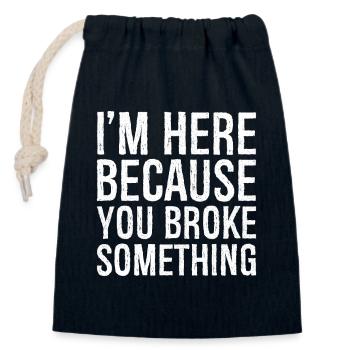I'm here because you broke something - Sac cadeau en coton avec cordon (14 x 20 cm) - bleu marine - Devant