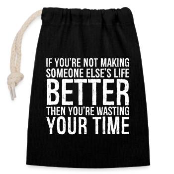 If you're not making someone else's life better - Closable cotton gift bag (14x20cm) - black - Front