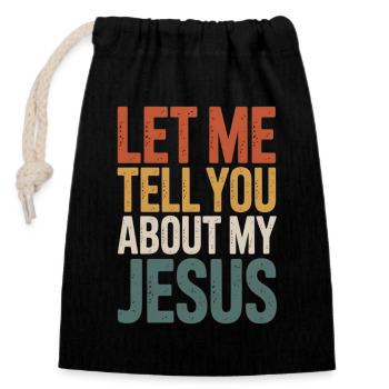 Let Me Tell You About My Jesus - Bunter Schriftzug - Verschließbarer Geschenkbeutel aus Baumwolle (14x20cm) - Schwarz - Vorne