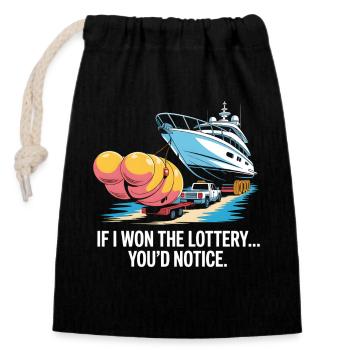 Funny If I Won The Lottery You'd Notice Yacht boat - Closable cotton gift bag (14x20cm) - black - Front