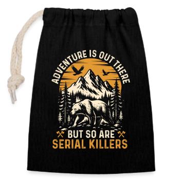 Adventure Is Out There But So Are Serial Killers  - Closable cotton gift bag (14x20cm) - black - Front
