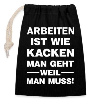 Arbeiten ist wie Kacken man geht weil man muss  - Verschließbarer Geschenkbeutel aus Baumwolle (14x20cm) - Schwarz - Vorne