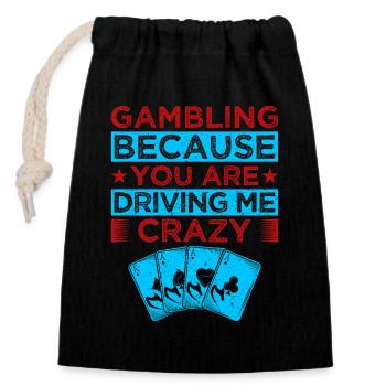Gambling Fan Gambling Because You Drive Me Crazy - Closable cotton gift bag (14x20cm) - black - Front
