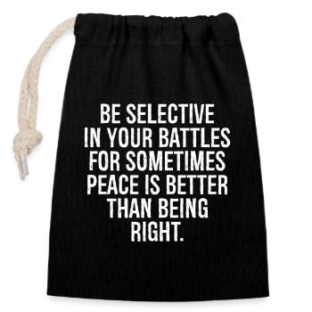 be selective in your battles for sometimes peace - Closable cotton gift bag (14x20cm) - black - Front