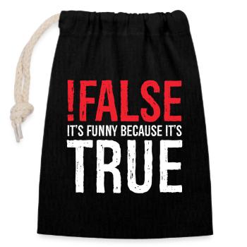 false it's funny because true - Closable cotton gift bag (14x20cm) - black - Front