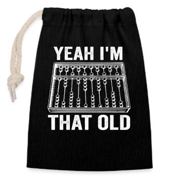 Yeah I'm that Old Funny Abacus Mechanical Digital - Closable cotton gift bag (14x20cm) - black - Front