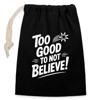 Too Good To Not Believe! - Closable cotton gift bag (14x20cm) - black - Front
