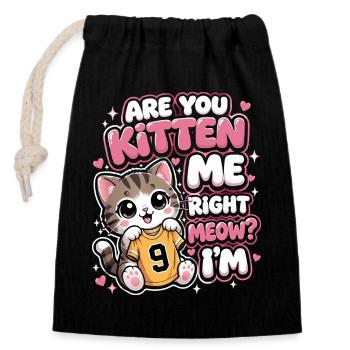 9th Birthday Cat Are You Kitten Me Right Meow - Closable cotton gift bag (14x20cm) - black - Front