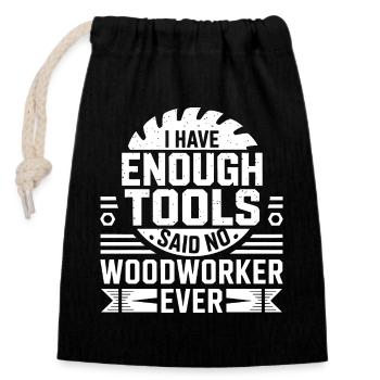 Enough Tools hat gesagt, kein Holzarbeiter jemals - Verschließbarer Geschenkbeutel aus Baumwolle (14x20cm) - Schwarz - Vorne
