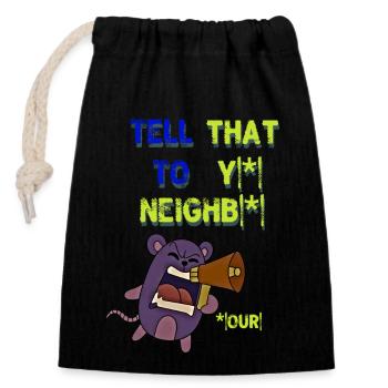 Tell that to your neighbour! Tell your neighbor that! - Closable cotton gift bag (14x20cm) - black - Front