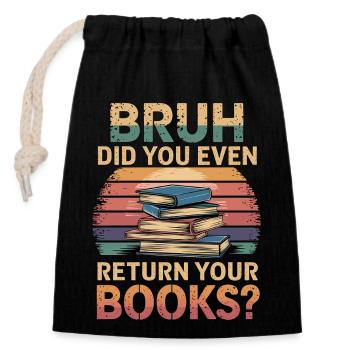Bruh Did You Even Return Your Books 8 - Verschließbarer Geschenkbeutel aus Baumwolle (14x20cm) - Schwarz - Vorne