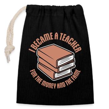 I Became Teacher for the Money and Fame Joke Logo - Closable cotton gift bag (14x20cm) - black - Front